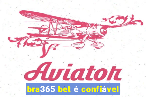 bra365 bet é confiável